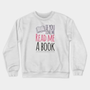 If you love me read me a book Crewneck Sweatshirt